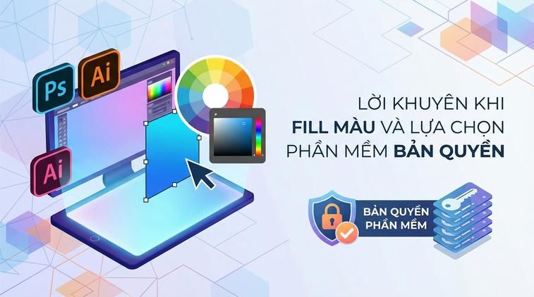 Lời khuyên khi fill màu và lựa chọn phần mềm bản quyền