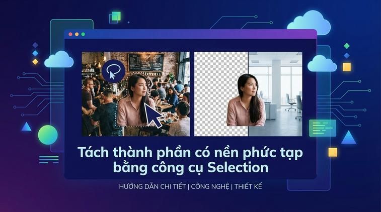 Tách thành phần có nền phức tạp bằng công cụ Selection