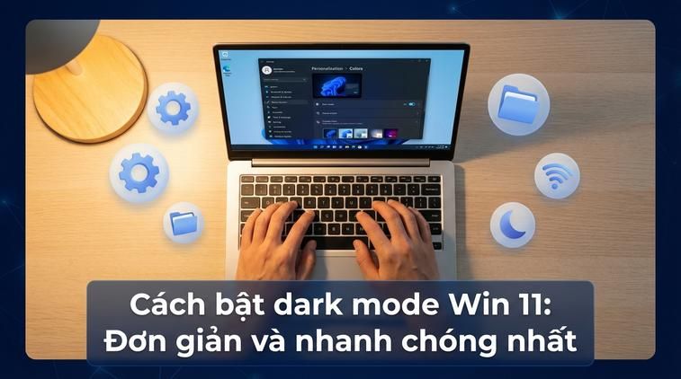Cách bật dark mode Win 11: Đơn giản và nhanh chóng nhất