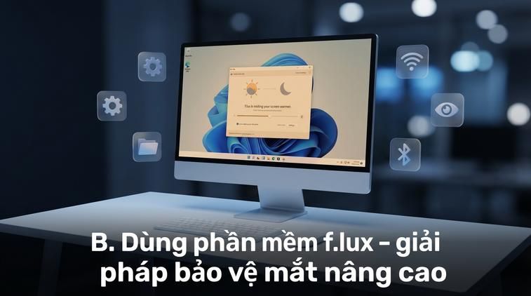 B. Dùng phần mềm f.lux - giải pháp bảo vệ mắt nâng cao
