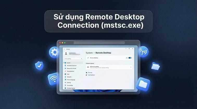 Sử dụng Remote Desktop Connection (mstsc.exe)