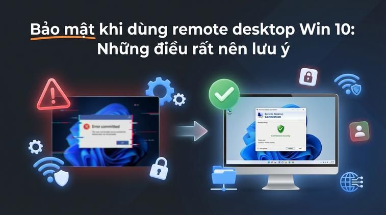 Bảo mật khi dùng remote desktop Win 10: Những điều rất nên lưu ý