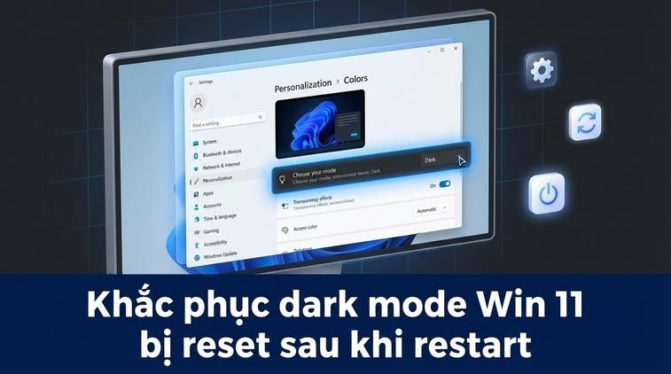 Khắc phục dark mode Win 11 bị reset sau khi restart