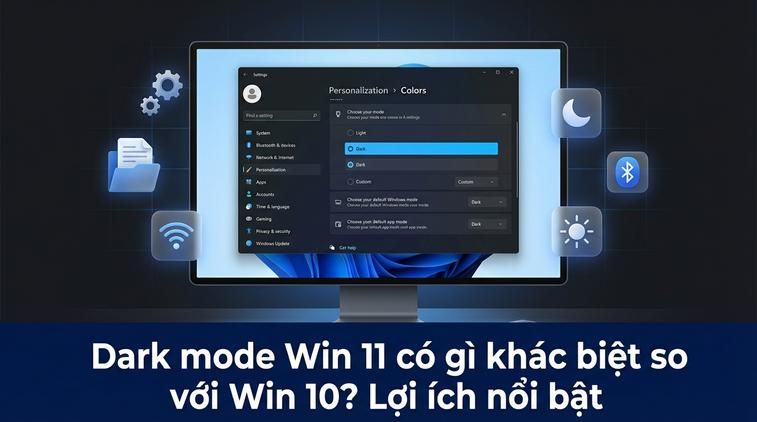 Dark mode Win 11 có gì khác biệt so với Win 10? Lợi ích nổi bật
